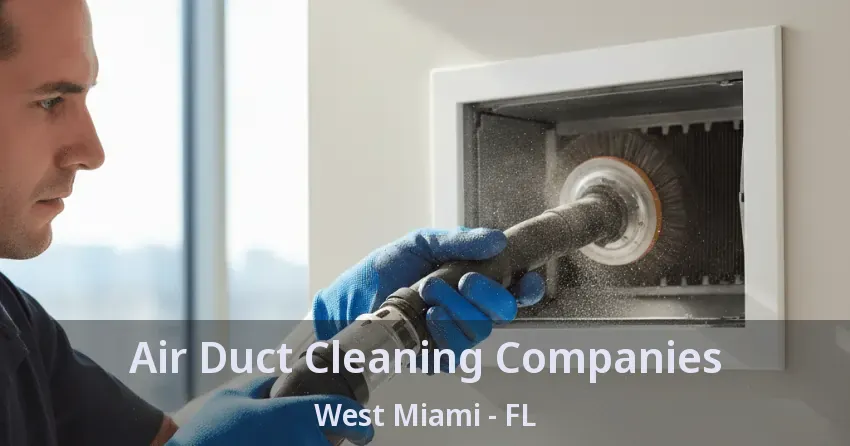 Air Duct Cleaning Companies West Miami - FL