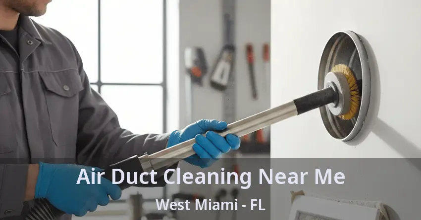 Air Duct Cleaning Near Me West Miami - FL