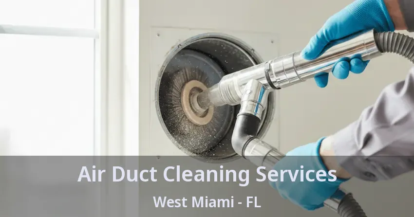 Air Duct Cleaning Services West Miami - FL