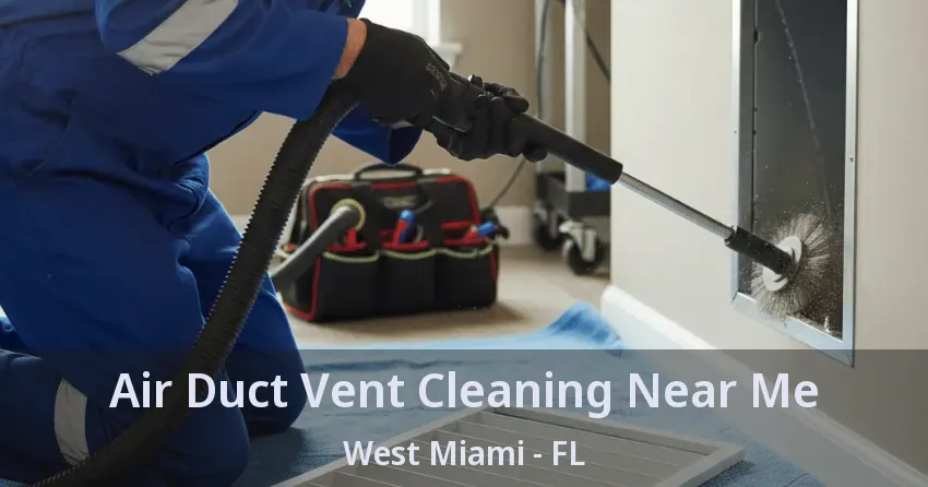 Air Duct Vent Cleaning Near Me West Miami - FL