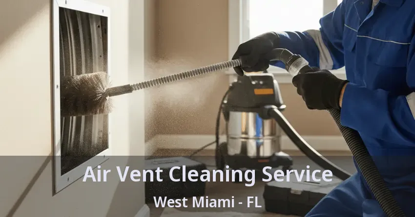 Air Vent Cleaning Service West Miami - FL