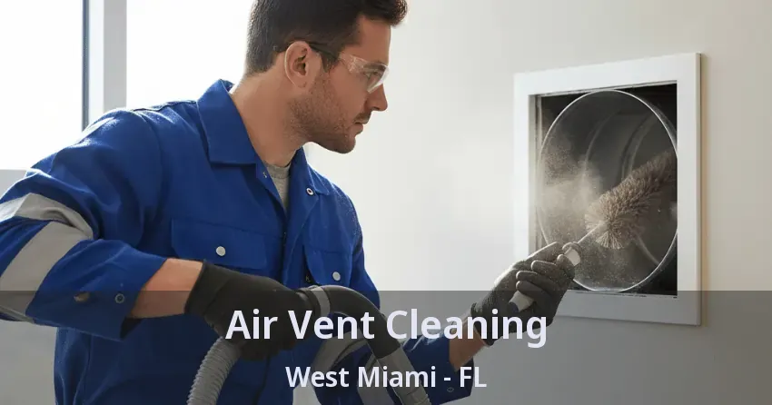 Air Vent Cleaning West Miami - FL
