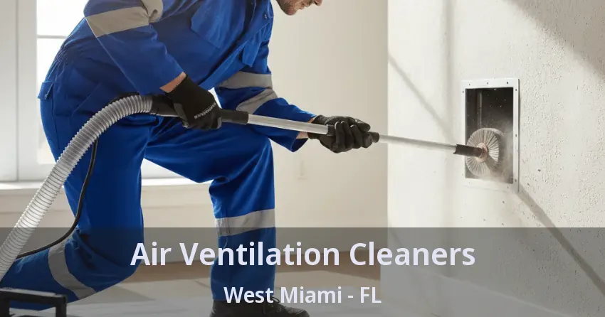 Air Ventilation Cleaners West Miami - FL