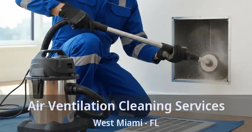 Air Ventilation Cleaning Services West Miami - FL