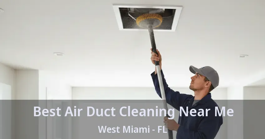 Best Air Duct Cleaning Near Me West Miami - FL