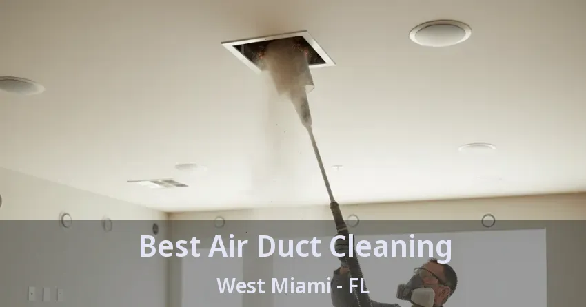 Best Air Duct Cleaning West Miami - FL