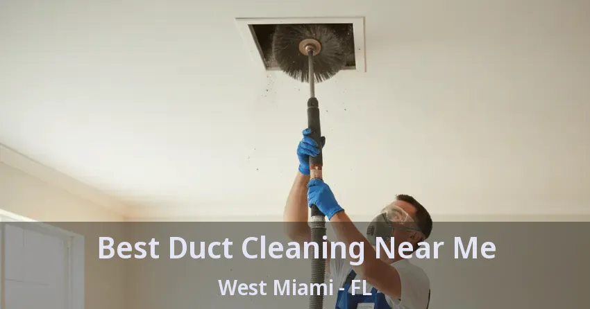 Best Duct Cleaning Near Me West Miami - FL