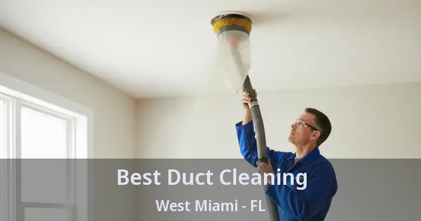 Best Duct Cleaning West Miami - FL