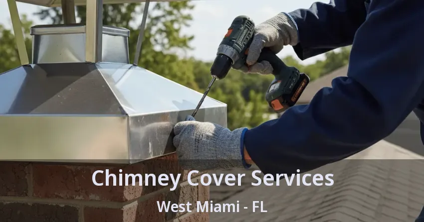 Chimney Cover Services West Miami - FL
