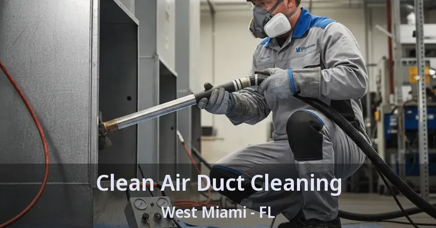 Clean Air Duct Cleaning West Miami - FL