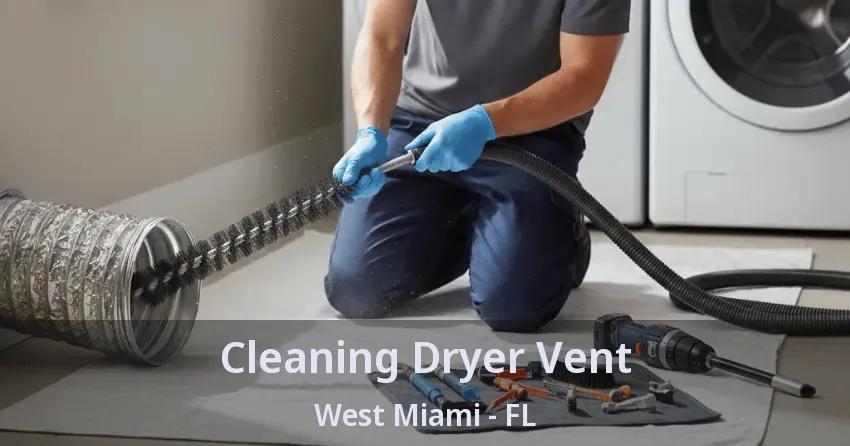 Cleaning Dryer Vent West Miami - FL Cleaning Dryer Vent West Miami - FL