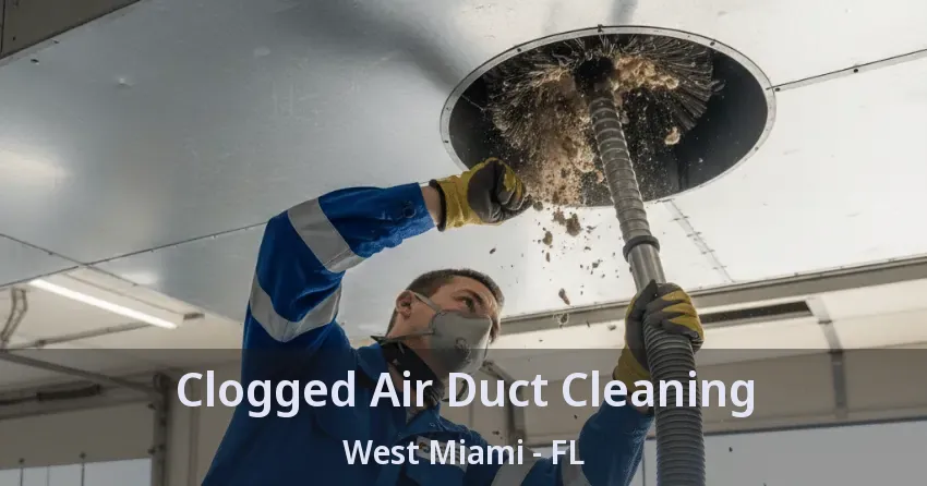 Clogged Air Duct Cleaning West Miami - FL