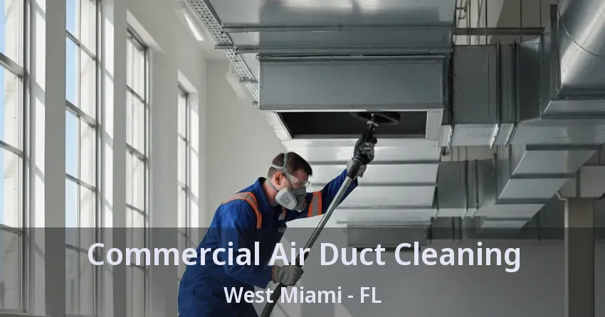 Commercial Air Duct Cleaning West Miami - FL