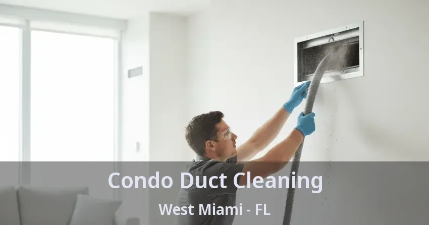 Condo Duct Cleaning West Miami - FL