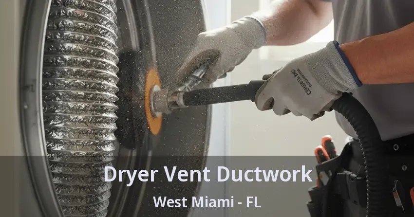 Dryer Vent Ductwork West Miami - FL