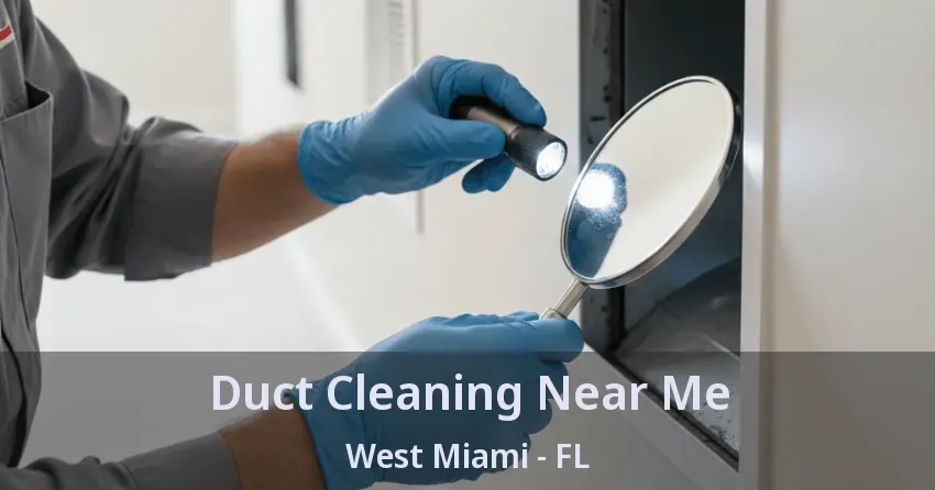 Duct Cleaning Near Me West Miami - FL