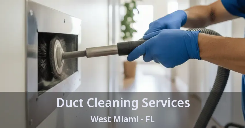 Duct Cleaning Services West Miami - FL