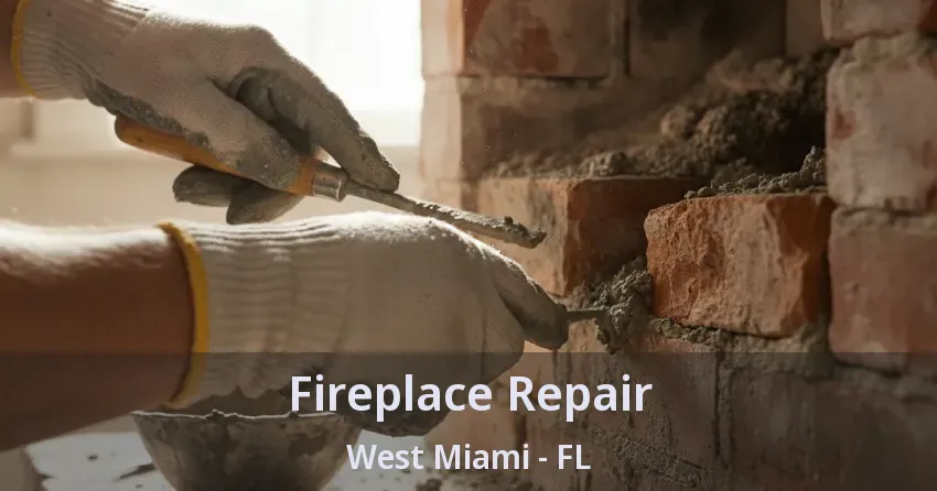 Fireplace Repair West Miami - FL