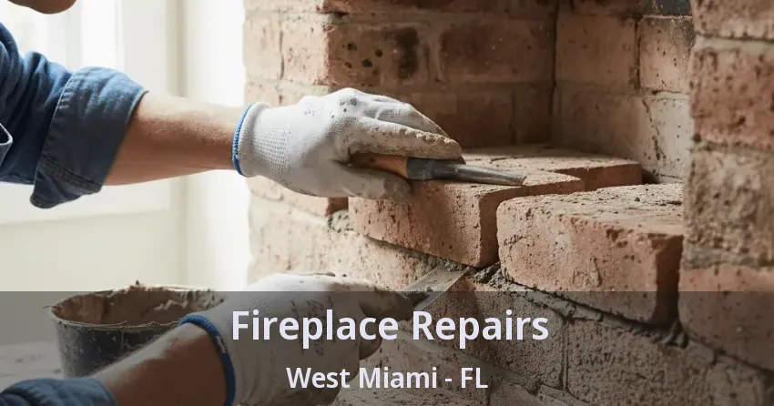 Fireplace Repairs West Miami - FL