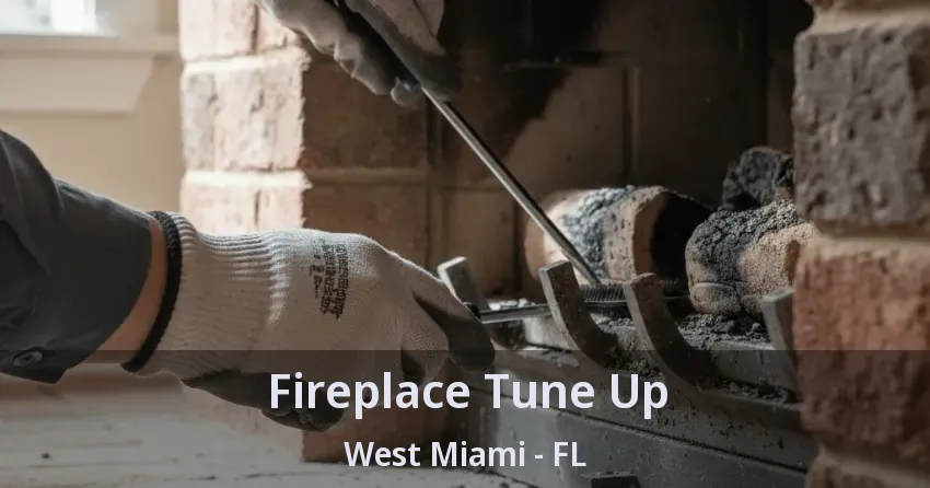 Fireplace Tune Up West Miami - FL