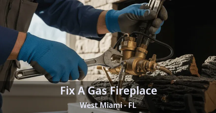 Fix A Gas Fireplace West Miami - FL Fix A Gas Fireplace West Miami - FL