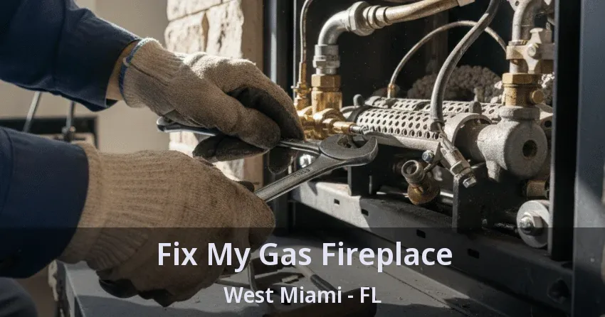 Fix My Gas Fireplace West Miami - FL Fix My Gas Fireplace West Miami - FL