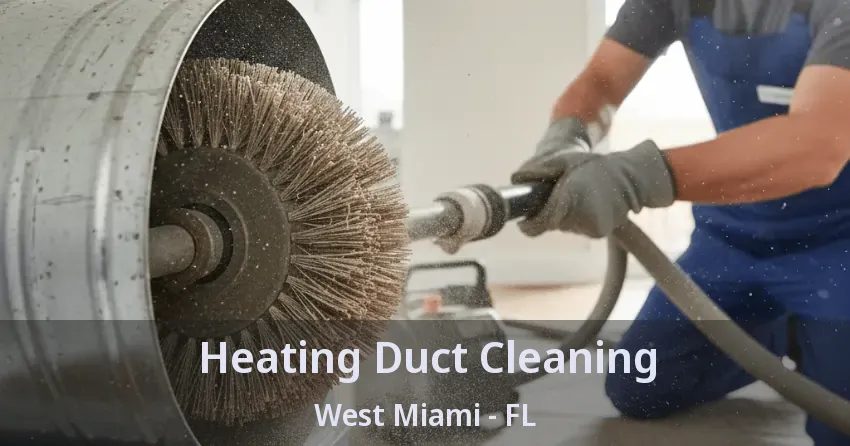 Heating Duct Cleaning West Miami - FL