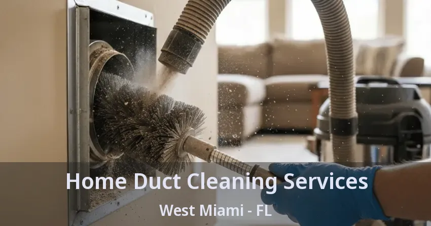 Home Duct Cleaning Services West Miami - FL