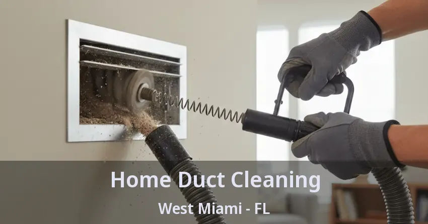 Home Duct Cleaning West Miami - FL