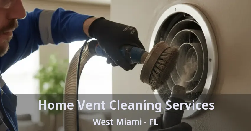 Home Vent Cleaning Services West Miami - FL
