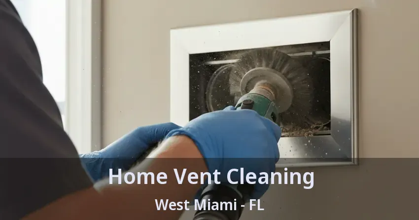 Home Vent Cleaning West Miami - FL