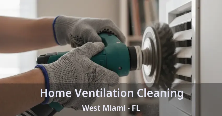 Home Ventilation Cleaning West Miami - FL