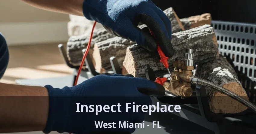 Inspect Fireplace West Miami - FL