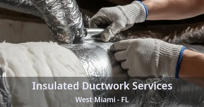 Insulated Ductwork Services West Miami - FL