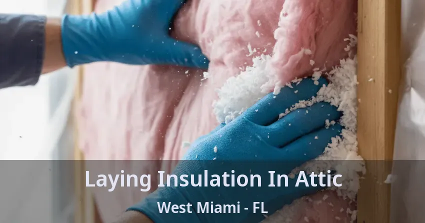 Laying Insulation In Attic West Miami - FL