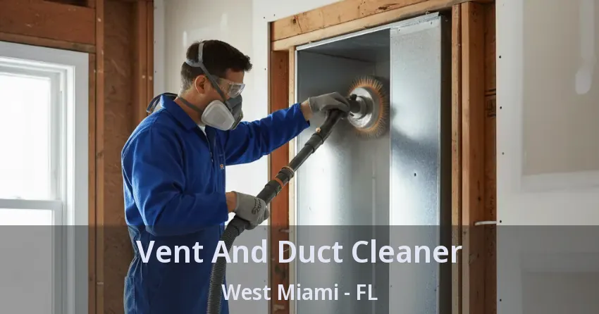 Vent And Duct Cleaner West Miami - FL