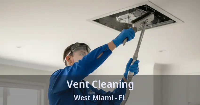 Vent Cleaning West Miami - FL