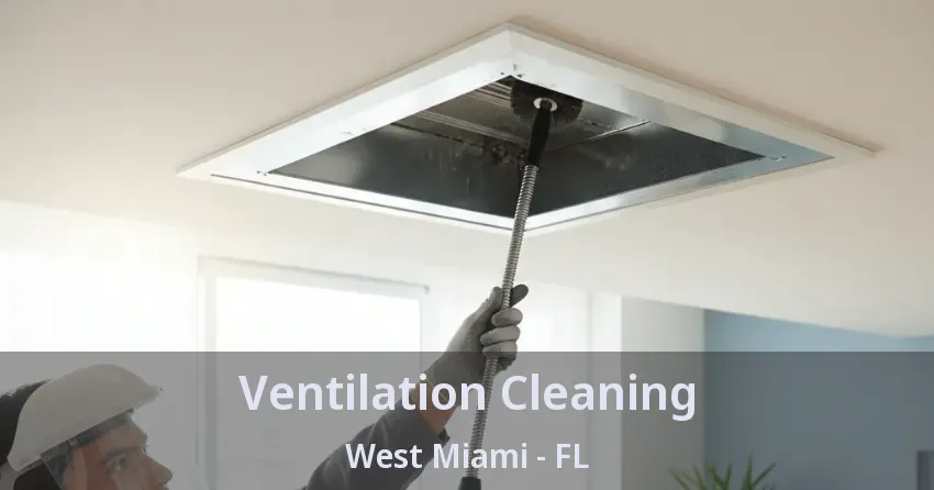 Ventilation Cleaning West Miami - FL